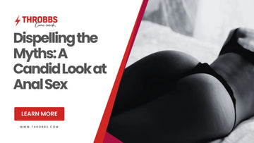 Dispelling the Myths: A Candid Look at Anal Sex