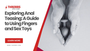 Exploring Anal Teasing: A Guide to Using Fingers and Sex Toys