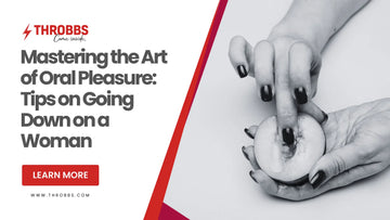 Mastering the Art of Oral Pleasure: Tips on Going Down on a Woman