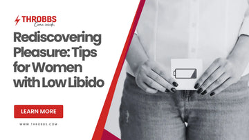 Rediscovering Pleasure: Tips for Women with Low Libido THROBBS™