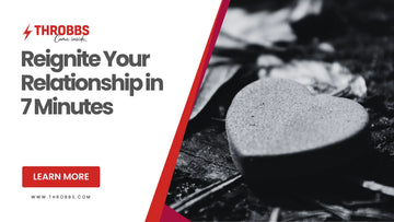 Reignite Your Relationship in 7 Minutes THROBBS™