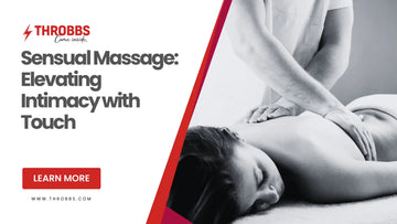Sensual Massage: Elevating Intimacy with Touch THROBBS™