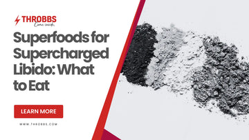Superfoods for Supercharged Libido: What to Eat THROBBS™