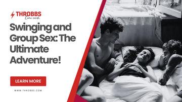 Swinging and Group Sex: The Ultimate Adventure! THROBBS™