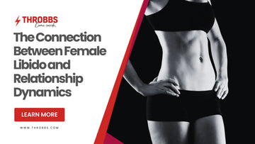 The Connection Between Female Libido and Relationship Dynamics THROBBS™