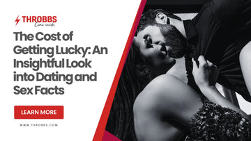 The Cost of Getting Lucky: An Insightful Look into Dating and Sex Facts THROBBS™