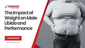 The Impact of Weight on Male Libido and Performance THROBBS™