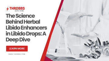 The Science Behind Herbal Libido Enhancers in Libido Drops: A Deep Dive THROBBS™