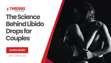 The Science Behind Libido Drops for Couples THROBBS™