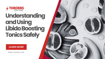 Understanding and Using Libido Boosting Tonics Safely THROBBS™
