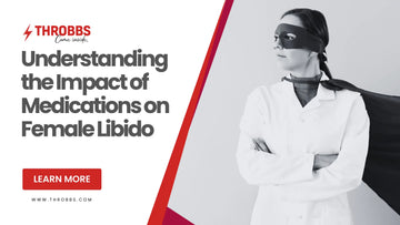 Understanding the Impact of Medications on Female Libido THROBBS™