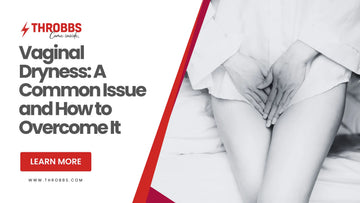 Vaginal Dryness: A Common Issue and How to Overcome It THROBBS™