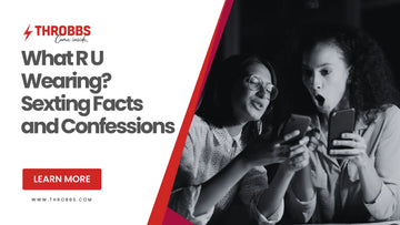 What R U Wearing? Sexting Facts and Confessions THROBBS™